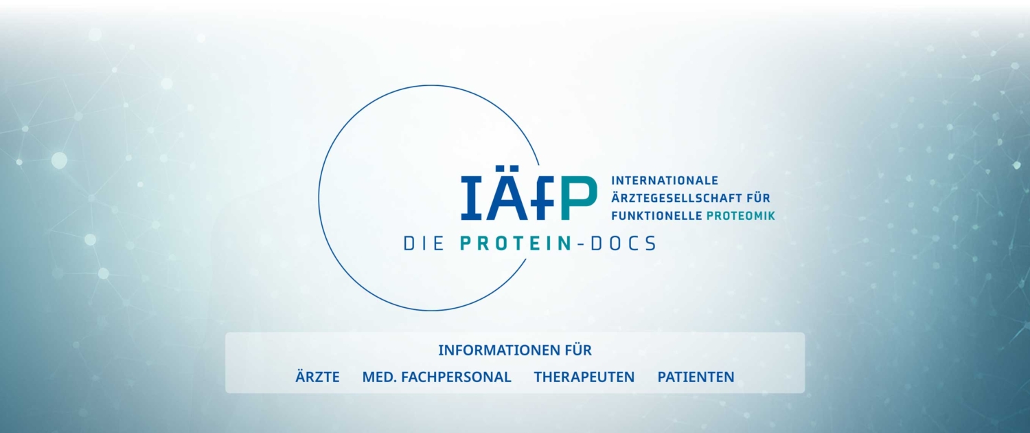 IÄfP – Internationale Ärztegesellschaft für funktionelle Proteomik e.V. Die Protein-Docs Informationen für: Ärzte, medizinisches Fachpersonal, Therapeuten, Patienten