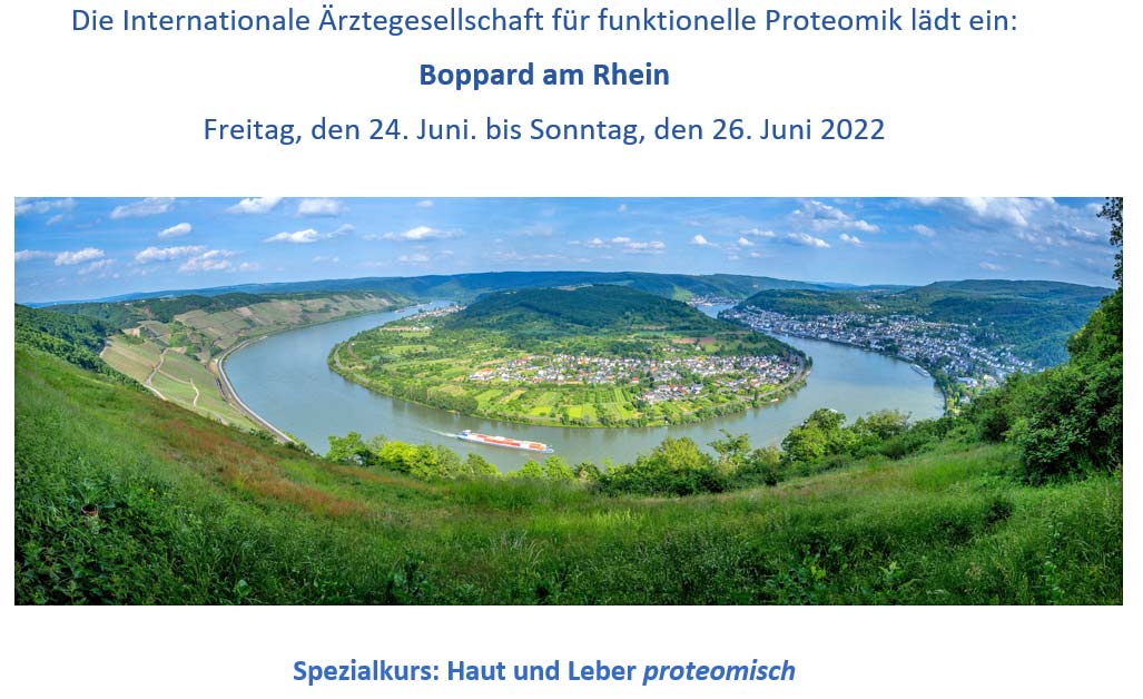 Die Internationale Ärztegesellschaft für funktionelle Proteomik lädt ein: Boppard am Rhein Freitag, den 24. Juni. bis Sonntag, den 26. Juni 2022 Spezialkurs: Haut und Leber proteomisch